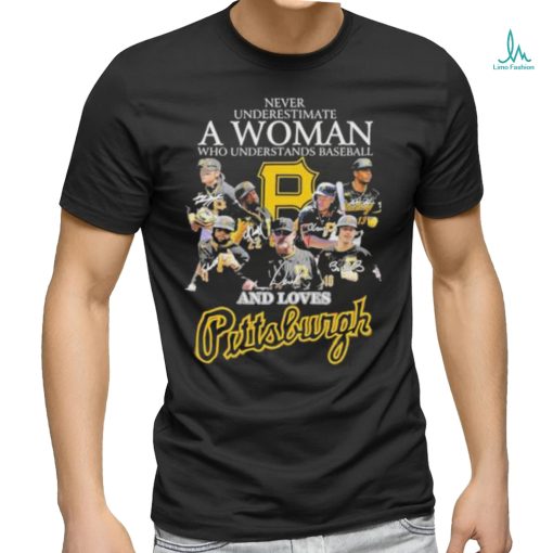 Never Underestimate A Woman Who Understands Baseball And Loves Pittsburgh T Shirt