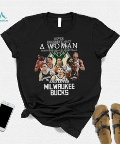 Never Underestimate A Woman Who Understands Basketball And Loves Milwaukee Bucks T Shirt