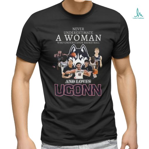 Never Underestimate A Woman Who Understands Basketball And Loves UConn Huskies T Shirt