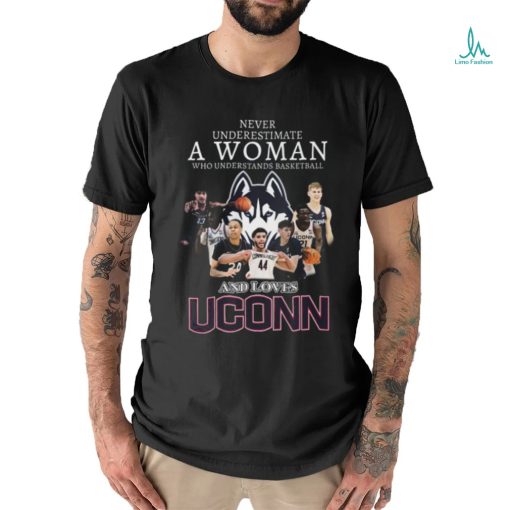 Never Underestimate A Woman Who Understands Basketball And Loves UConn Huskies T Shirt