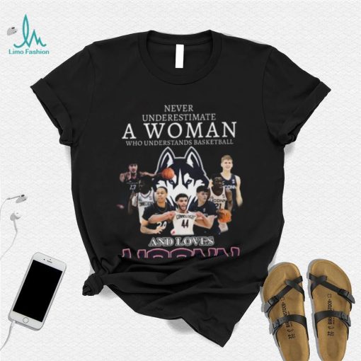 Never Underestimate A Woman Who Understands Basketball And Loves UConn Huskies T Shirt