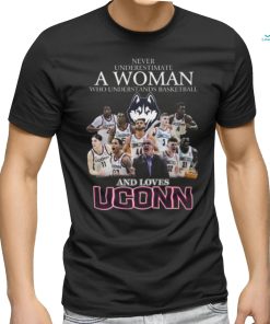 Never Underestimate A Woman Who Understans Basketball And Loves Uconn Hot T Shirt