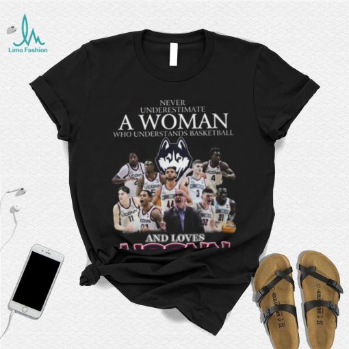 Never Underestimate A Woman Who Understans Basketball And Loves Uconn Hot T Shirt