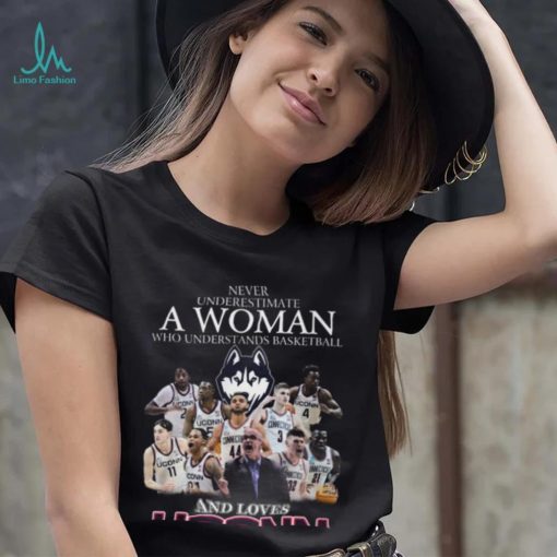 Never Underestimate A Woman Who Understans Basketball And Loves Uconn Hot T Shirt