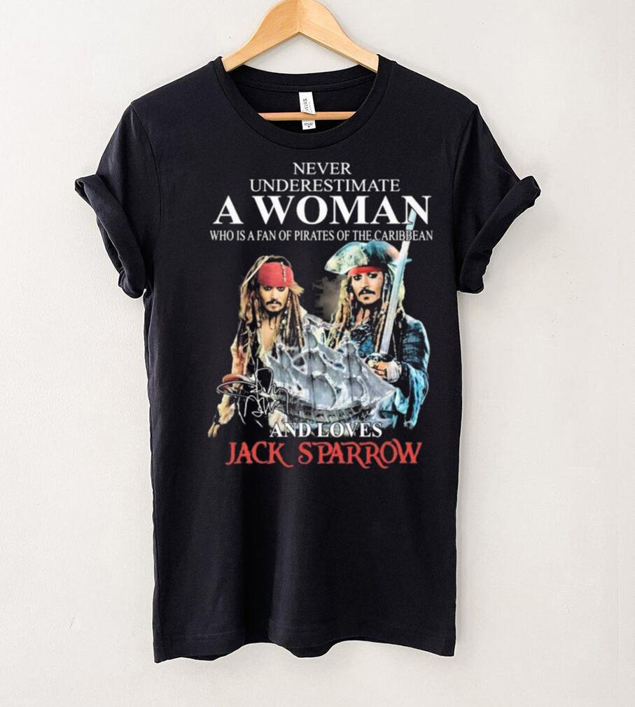 Never Underestimate Who Is A Fan Of Pirates Of The Caribbean And Loves Jack Sparrow Shirt Never Underestimate Who Is A Fan Of Pirates Of The Caribbean And Loves Jack Sparrow Shirt