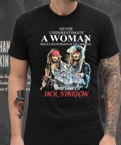 Never Underestimate Who Is A Fan Of Pirates Of The Caribbean And Loves Jack Sparrow Shirt