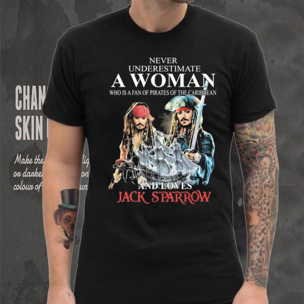 Never Underestimate Who Is A Fan Of Pirates Of The Caribbean And Loves Jack Sparrow Shirt Never Underestimate Who Is A Fan Of Pirates Of The Caribbean And Loves Jack Sparrow Shirt