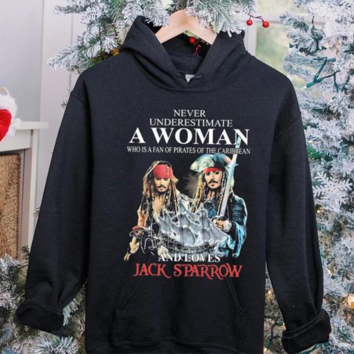 Never Underestimate Who Is A Fan Of Pirates Of The Caribbean And Loves Jack Sparrow Shirt