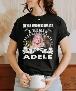 Never Underestimate a woman who love adele shirt