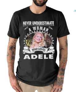 Never Underestimate a woman who love adele shirt