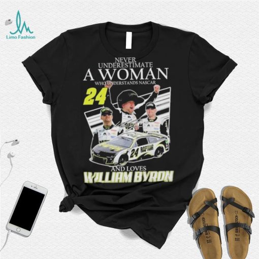 Never Understimate a women who Understands Nascar 24 and love William Byron Shirt shirt