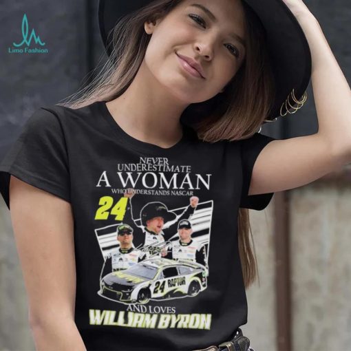 Never Understimate a women who Understands Nascar 24 and love William Byron Shirt shirt