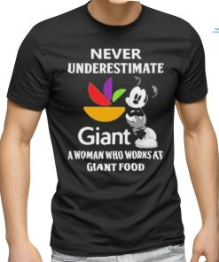 Never underestimate Giant a woman who works at Giant food Mickey mouse shirt