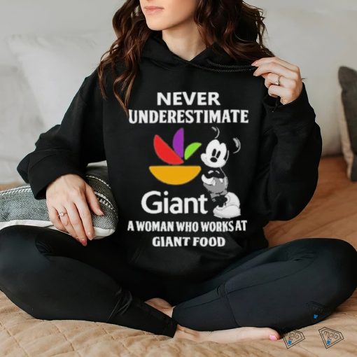 Never underestimate Giant a woman who works at Giant food Mickey mouse shirt