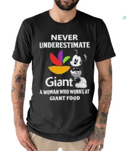 Never underestimate Giant a woman who works at Giant food Mickey mouse shirt