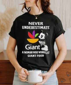 Never underestimate Giant a woman who works at Giant food Mickey mouse shirt