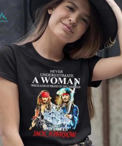 Never underestimate a woman who is a fan of pirates of the Caribbean and loves Jack Sparrow signature shirt