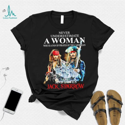 Never underestimate a woman who is a fan of pirates of the Caribbean and loves Jack Sparrow signature shirt