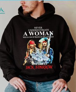 Never underestimate a woman who is a fan of pirates of the Caribbean and loves Jack Sparrow signature shirt