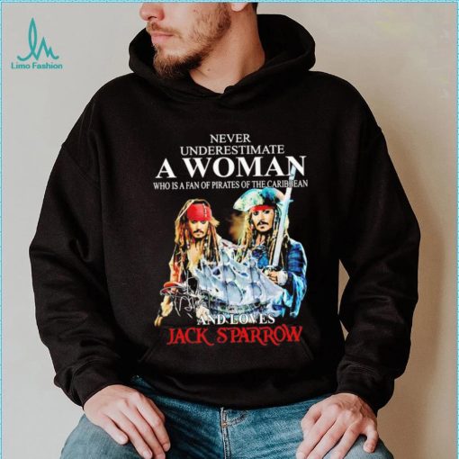 Never underestimate a woman who is a fan of pirates of the Caribbean and loves Jack Sparrow signature shirt