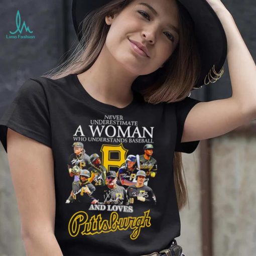 Never underestimate a woman who understands baseball and loves Pittsburgh Pirates signature 2023 shirt