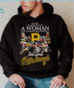 Never underestimate a woman who understands baseball and loves Pittsburgh Pirates signature 2023 shirt