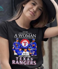 Never underestimate a woman who understands baseball and loves Texas Rangers signature 2023 shirt