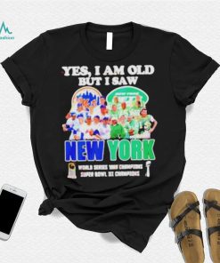 New York yes i am old but i saw mets and jets world series 1969 champions super bowl iiI champions shirt