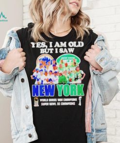 New York yes i am old but i saw mets and jets world series 1969 champions super bowl iiI champions shirt
