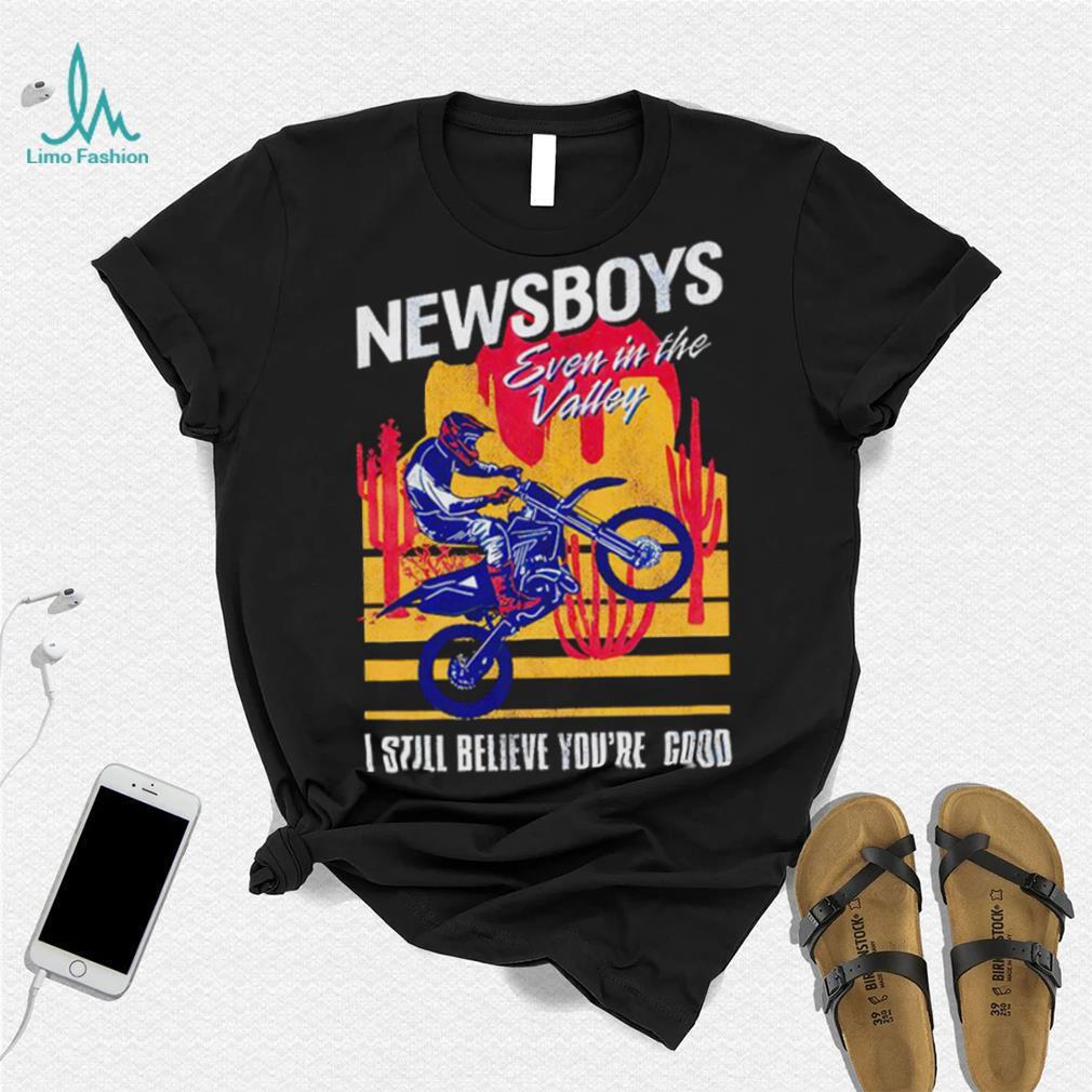 Newsboys Good Moto Even in the Valley I still believe you're good