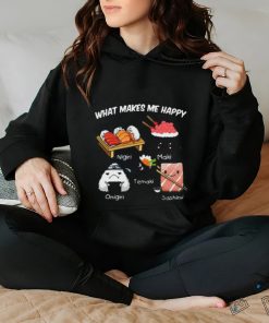 Nice what makes me happy nigiri maki temaki onigiri sashimi shirt
