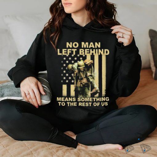 No Man Left Behind Means Something To The Rest Of Us Shirt t shirt