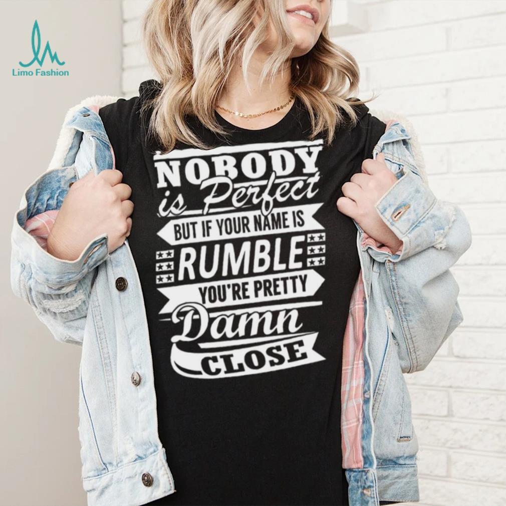 Nobody Is Perfect Rumble Pretty T shirt, Nobody Is Perfect Rumble Pretty T shirt,