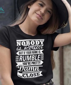 Nobody Is Perfect Rumble Pretty T shirt,