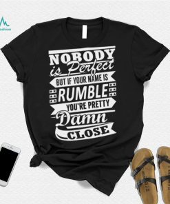 Nobody Is Perfect Rumble Pretty T shirt,