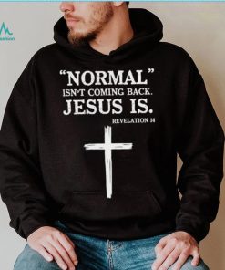 Normal Isnt Coming Back Jesus Is T shirt, Normal Isn’t Coming Back Jesus Is T shirt