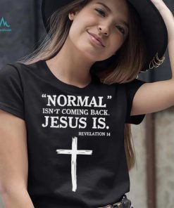 Normal Isnt Coming Back Jesus Is T shirt, Normal Isn’t Coming Back Jesus Is T shirt