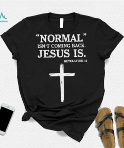 Normal Isnt Coming Back Jesus Is T shirt, Normal Isn’t Coming Back Jesus Is T shirt