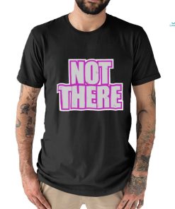 Not There Tee Shirt