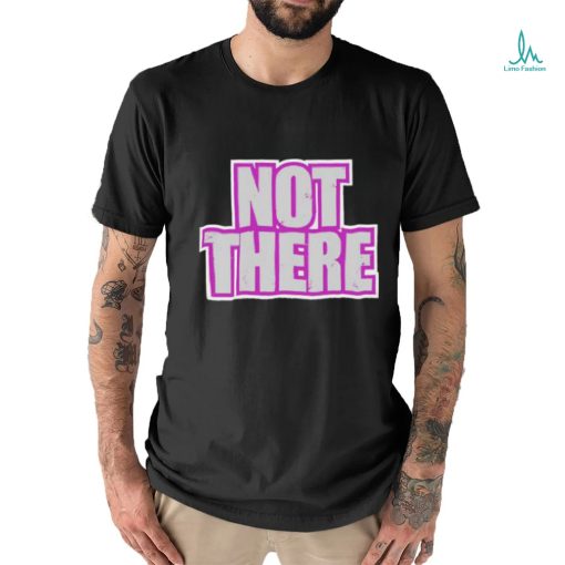 Not There Tee Shirt