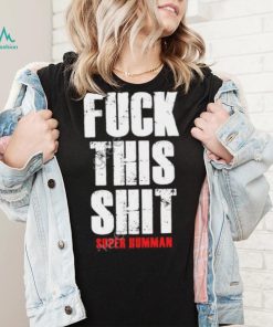 Officia Fuck This Shit Super Humman shirt