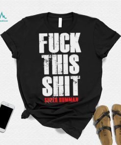 Officia Fuck This Shit Super Humman shirt