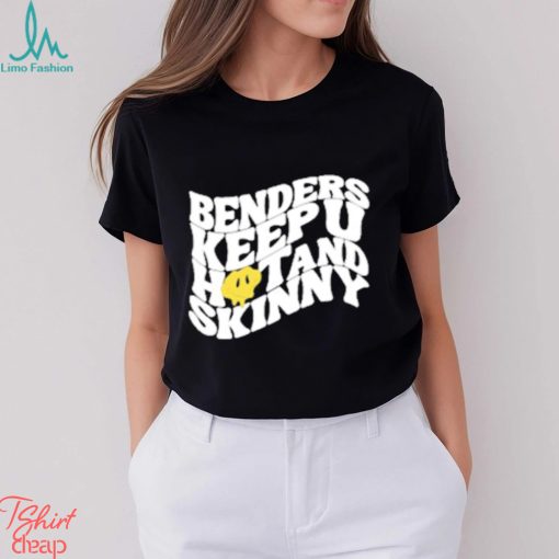 Official Benders Keep You Hot And Skinny shirt