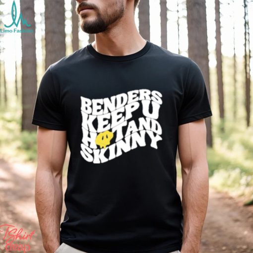 Official Benders Keep You Hot And Skinny shirt