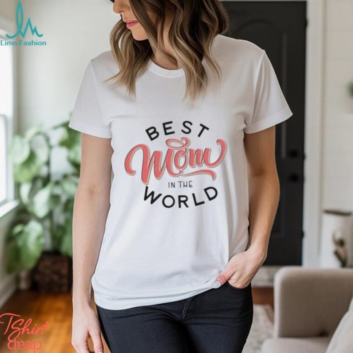 Official Best mom in the world mother’s day T shirt