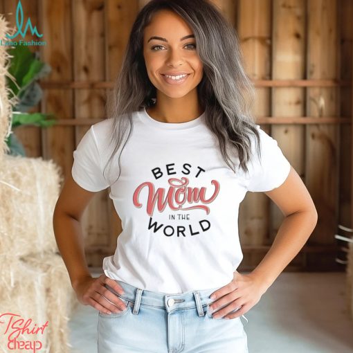 Official Best mom in the world mother’s day T shirt