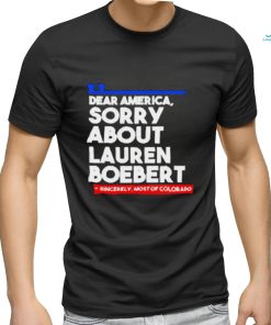 Official Dear America Sorry About Lauren Boebert Shirts