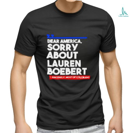 Official Dear America Sorry About Lauren Boebert Shirts