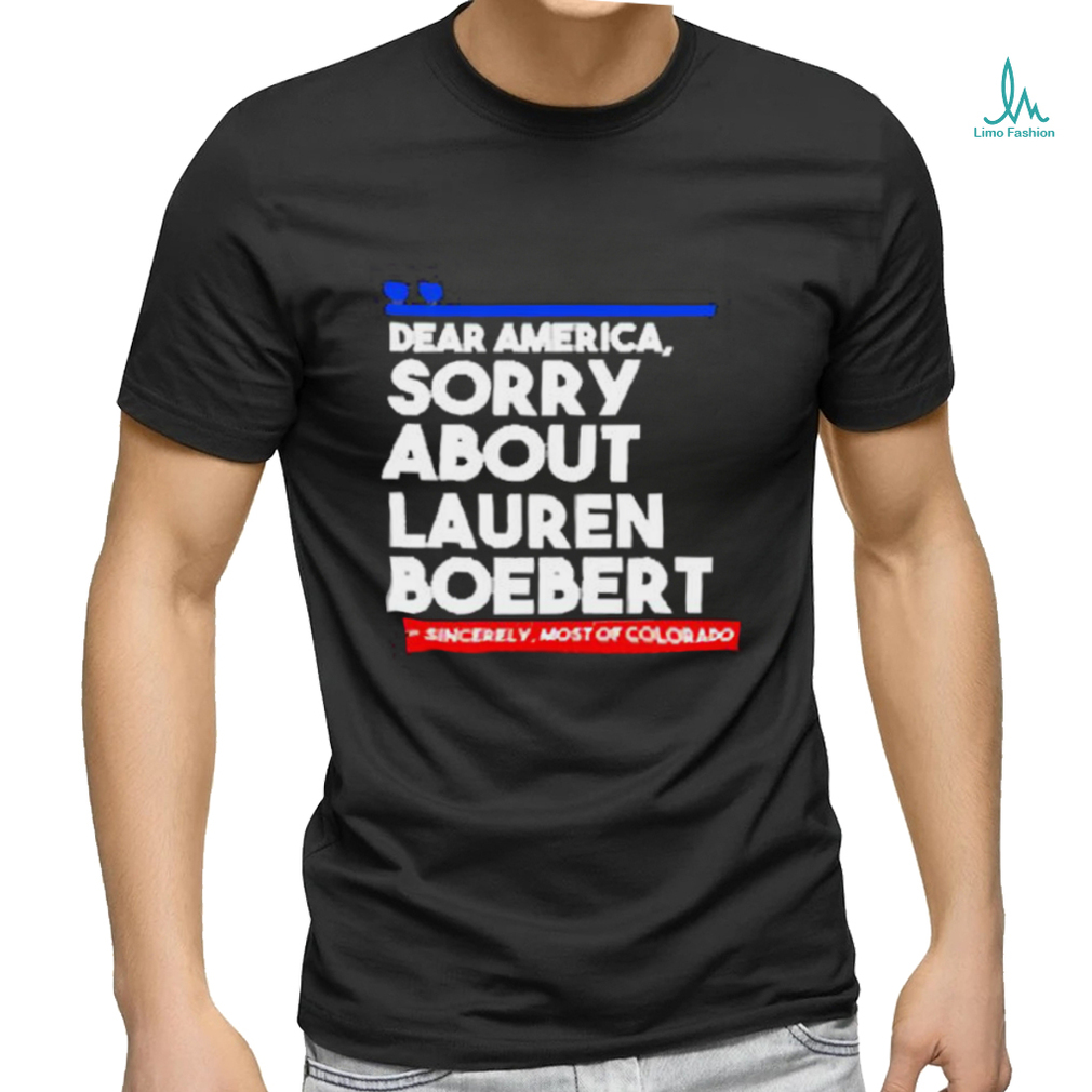 Official Dear America Sorry About Lauren Boebert Shirts Official Dear America Sorry About Lauren Boebert Shirts