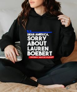 Official Dear America Sorry About Lauren Boebert Shirts